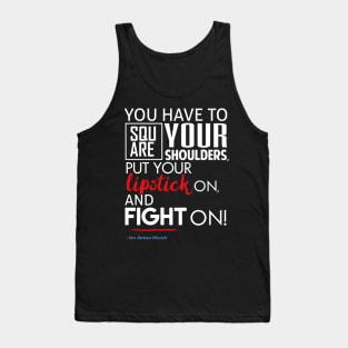 Put Your Lipstick On and Fight (Feminist Resistance Quote) Tank Top